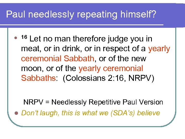 Paul needlessly repeating himself? l 16 Let no man therefore judge you in meat,