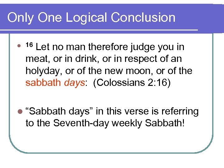 Only One Logical Conclusion l 16 Let no man therefore judge you in meat,