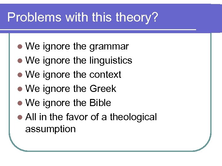 Problems with this theory? l We ignore the grammar l We ignore the linguistics
