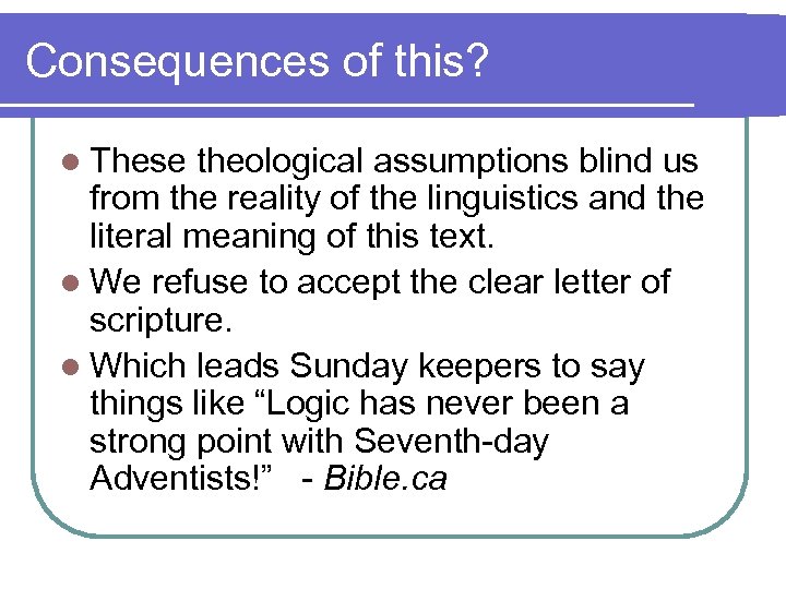 Consequences of this? l These theological assumptions blind us from the reality of the