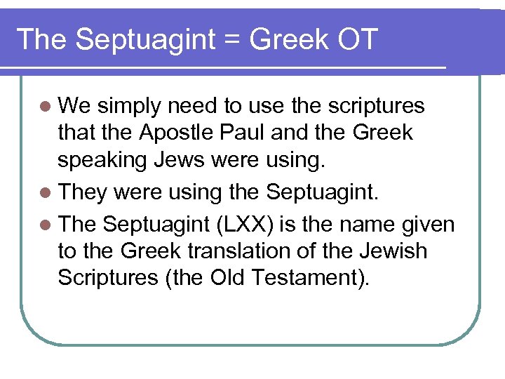 The Septuagint = Greek OT l We simply need to use the scriptures that