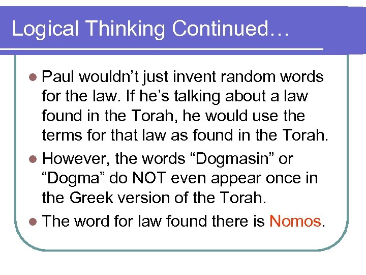 Logical Thinking Continued… l Paul wouldn’t just invent random words for the law. If
