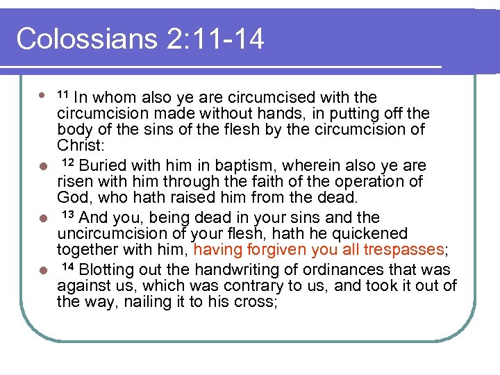 Colossians 2: 11 -14 l 11 In whom also ye are circumcised with the