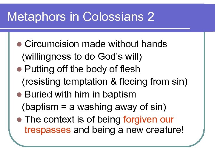 Metaphors in Colossians 2 l Circumcision made without hands (willingness to do God’s will)