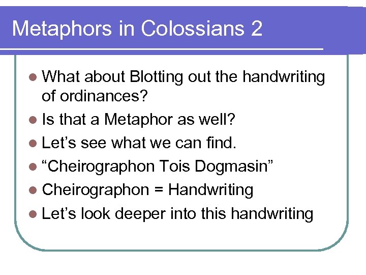 Metaphors in Colossians 2 l What about Blotting out the handwriting of ordinances? l