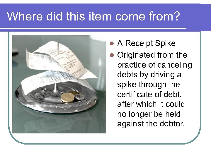 Where did this item come from? A Receipt Spike l Originated from the practice