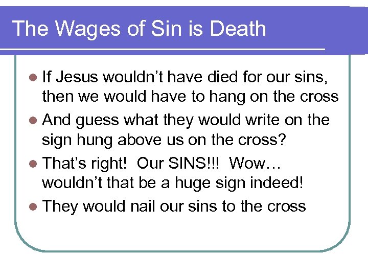The Wages of Sin is Death l If Jesus wouldn’t have died for our