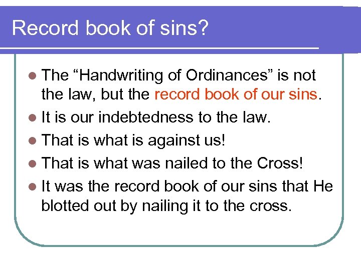 Record book of sins? l The “Handwriting of Ordinances” is not the law, but