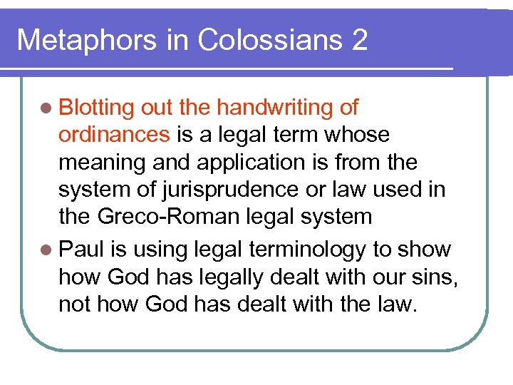 Metaphors in Colossians 2 l Blotting out the handwriting of ordinances is a legal