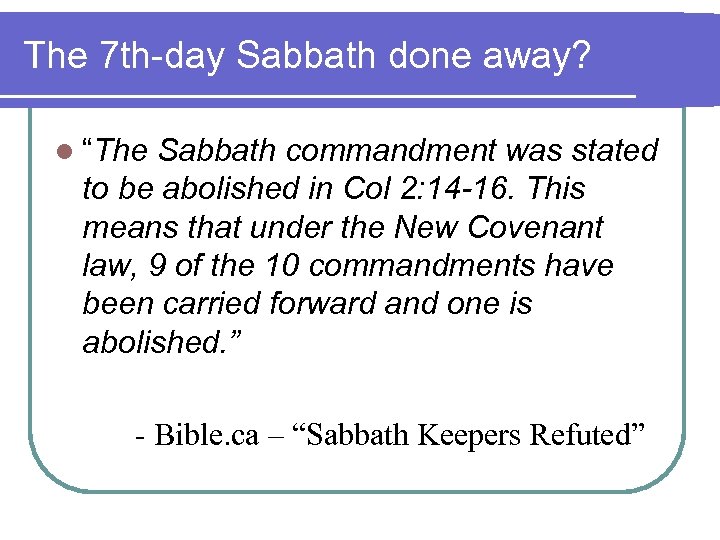 The 7 th-day Sabbath done away? l “The Sabbath commandment was stated to be