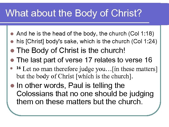 What about the Body of Christ? And he is the head of the body,