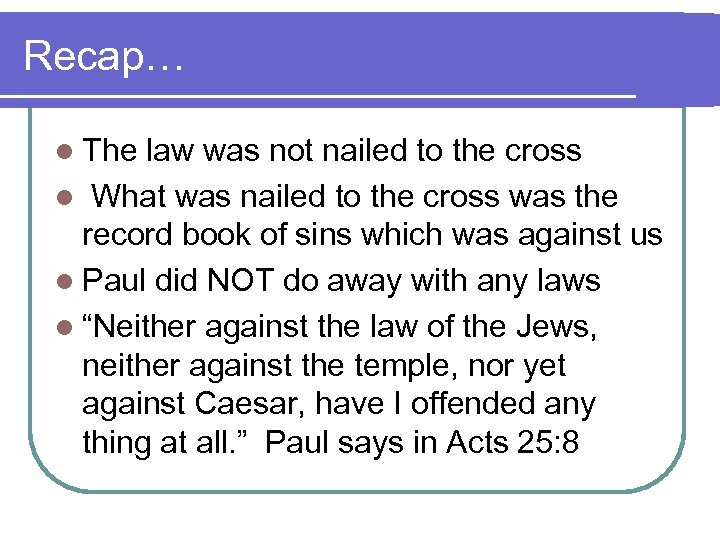 Recap… l The law was not nailed to the cross l What was nailed