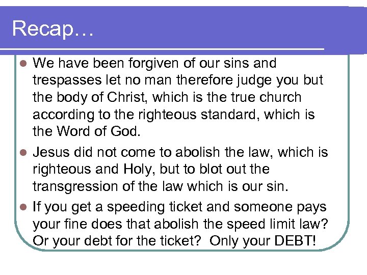 Recap… We have been forgiven of our sins and trespasses let no man therefore