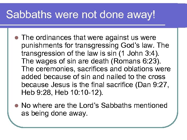 Sabbaths were not done away! l The ordinances that were against us were punishments