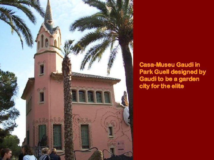 Casa-Museu Gaudi in Park Guell designed by Gaudi to be a garden city for