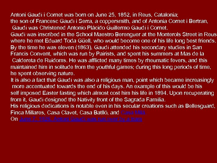 Antoni Gaudí i Cornet was born on June 25, 1852, in Reus, Catalonia; the