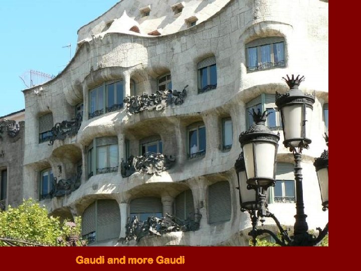 Gaudi and more Gaudi 