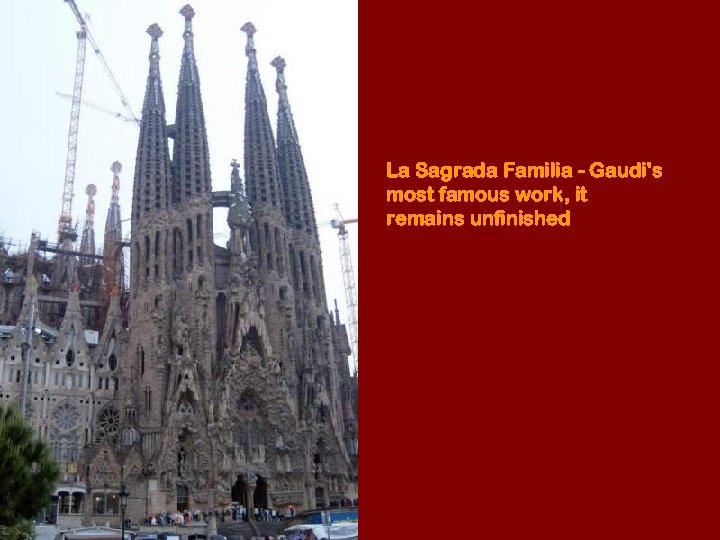La Sagrada Familia - Gaudi's most famous work, it remains unfinished 