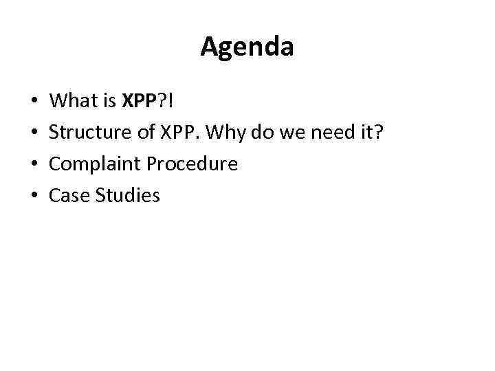 Agenda • • What is XPP? ! Structure of XPP. Why do we need