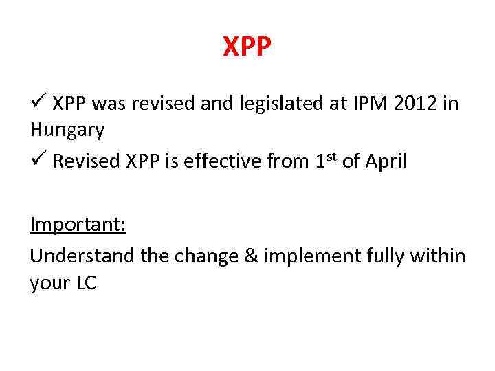 XPP ü XPP was revised and legislated at IPM 2012 in Hungary ü Revised