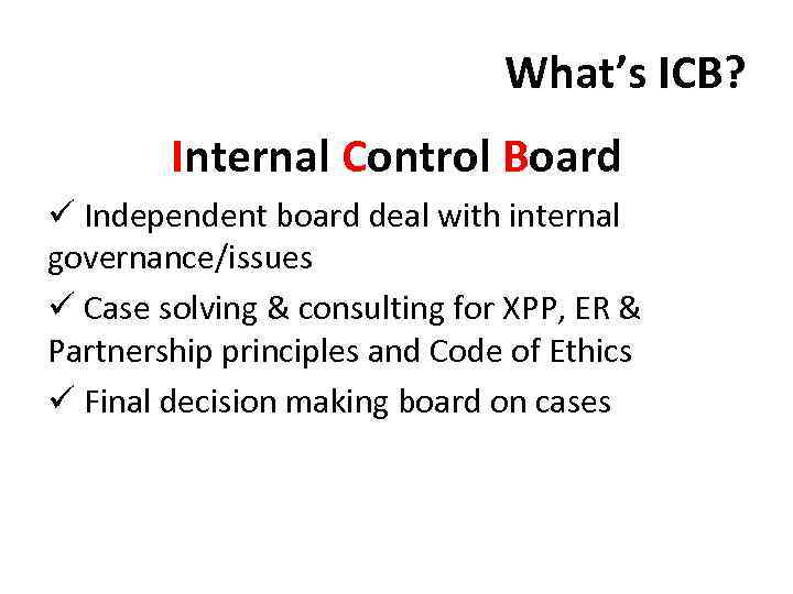 What’s ICB? Internal Control Board ü Independent board deal with internal governance/issues ü Case