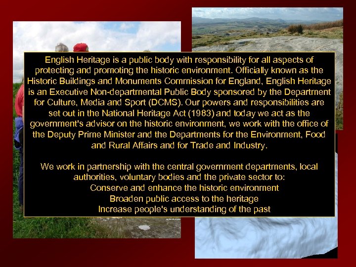 English Heritage is a public body with responsibility for all aspects of protecting and