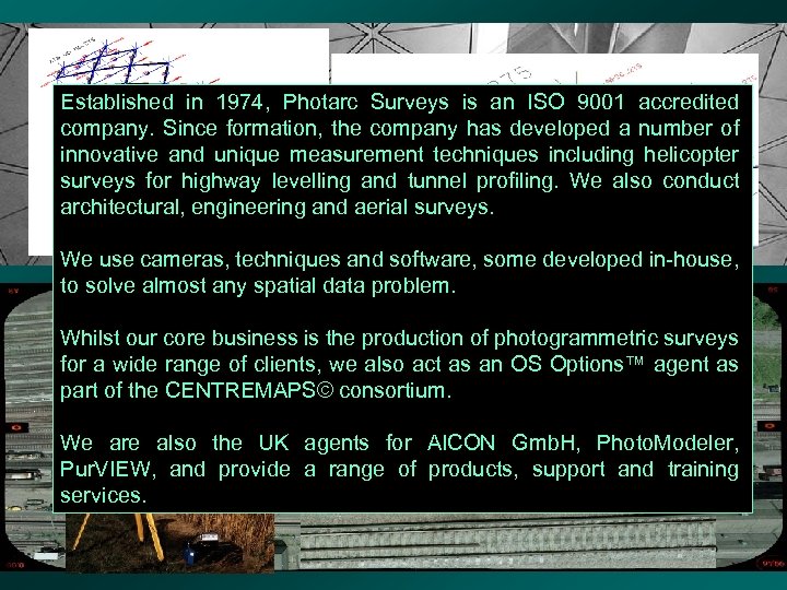 Established in 1974, Photarc Surveys is an ISO 9001 accredited company. Since formation, the