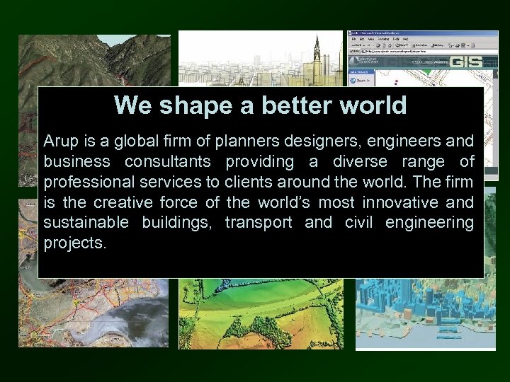 We shape a better world Arup is a global firm of planners designers, engineers