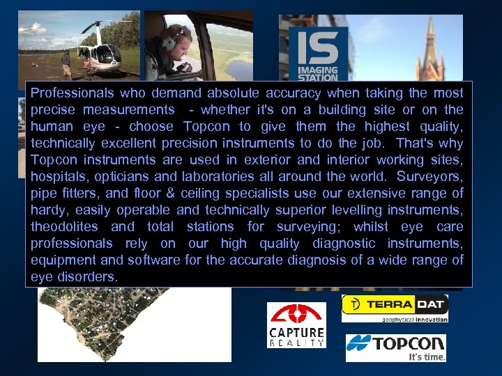 Professionals who demand absolute accuracy when taking the most precise measurements - whether it's