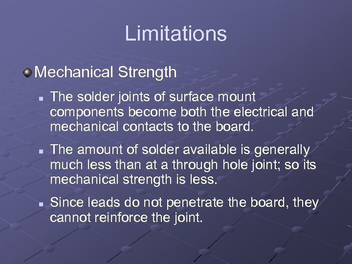 Limitations Mechanical Strength n n n The solder joints of surface mount components become