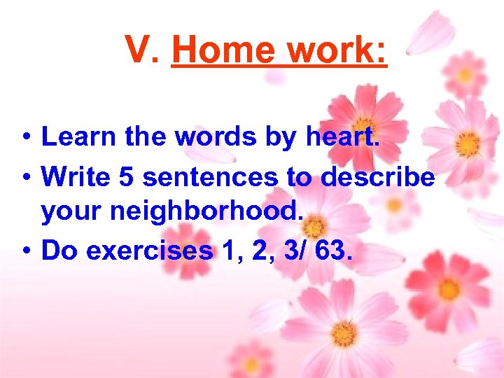 V. Home work: • Learn the words by heart. • Write 5 sentences to