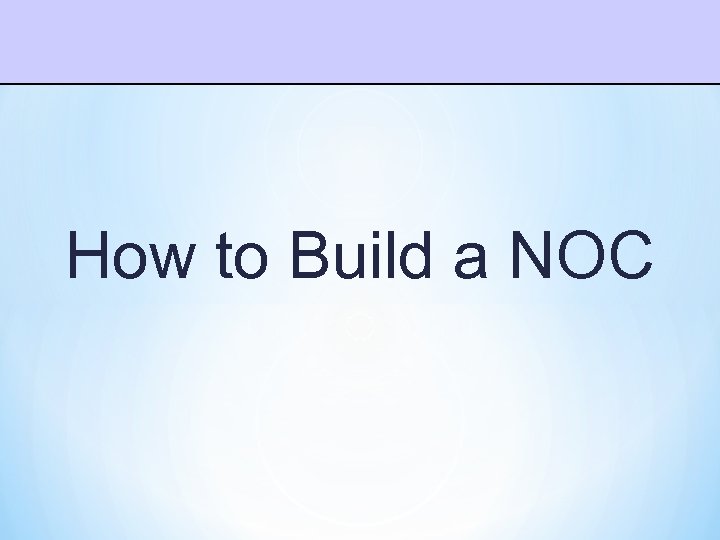 How to Build a NOC 