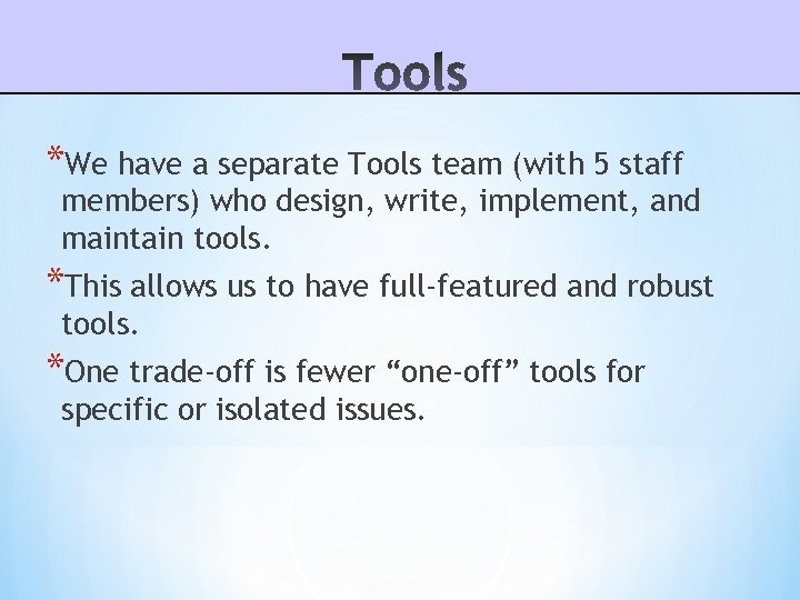 *We have a separate Tools team (with 5 staff members) who design, write, implement,