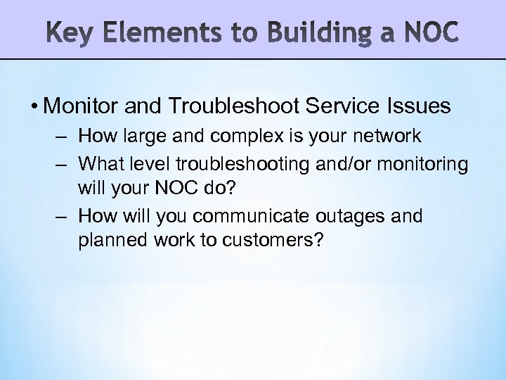  • Monitor and Troubleshoot Service Issues – How large and complex is your