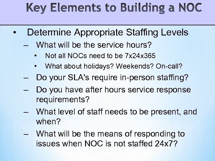  • Determine Appropriate Staffing Levels – What will be the service hours? •