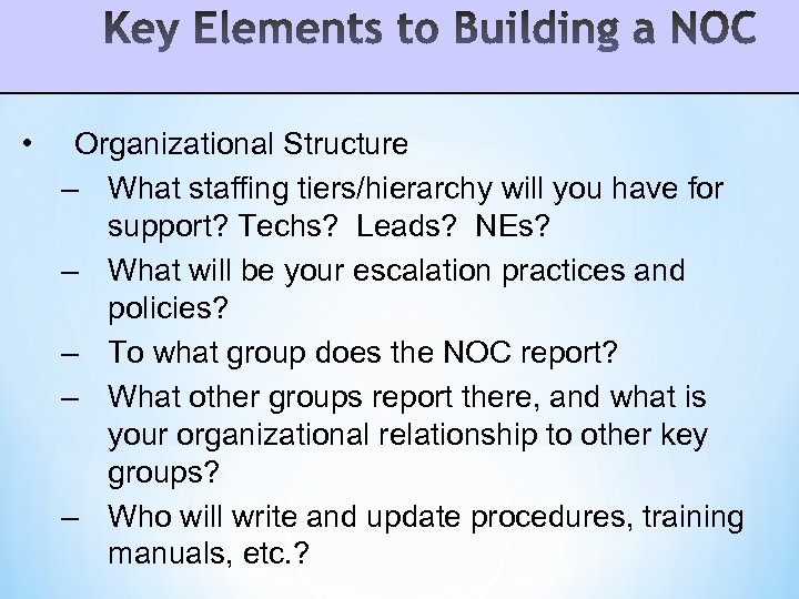  • Organizational Structure – What staffing tiers/hierarchy will you have for support? Techs?