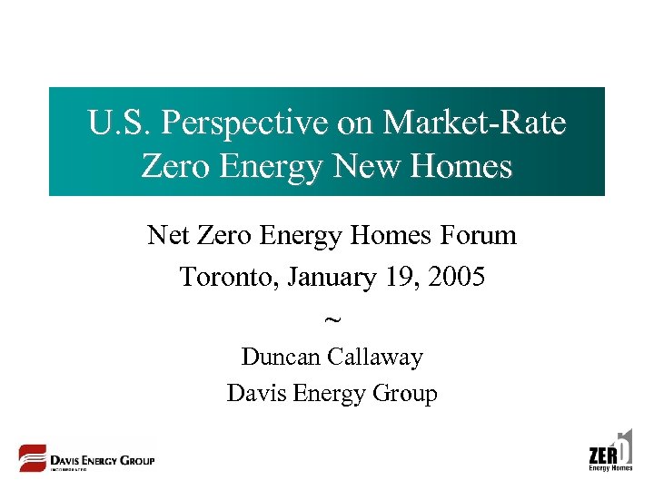 U. S. Perspective on Market-Rate Zero Energy New Homes Net Zero Energy Homes Forum
