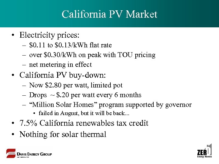 California PV Market • Electricity prices: – $0. 11 to $0. 13/k. Wh flat