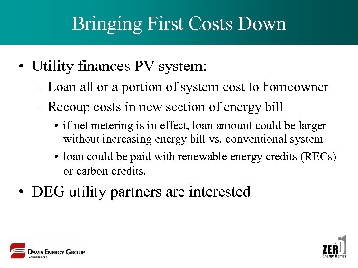 Bringing First Costs Down • Utility finances PV system: – Loan all or a
