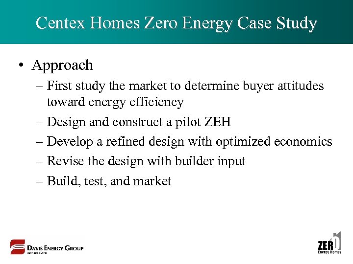Centex Homes Zero Energy Case Study • Approach – First study the market to