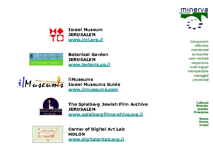 Israel Museum JERUSALEM www. imj. org. il Botanical Garden JERUSALEM www. botanic. co. il