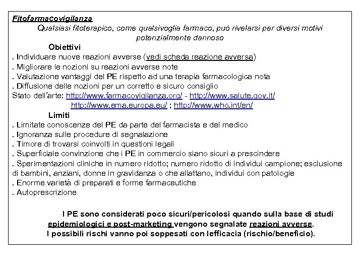 Fitofarmacovigilanza Qualsiasi fitoterapico, come qualsivoglia farmaco, può rivelarsi per diversi motivi potenzialmente dannoso Obiettivi.