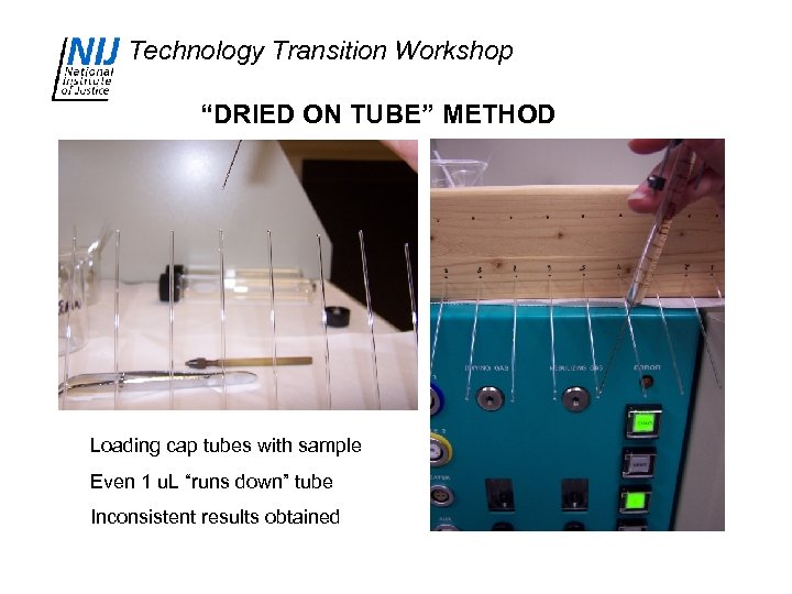 Technology Transition Workshop “DRIED ON TUBE” METHOD Loading cap tubes with sample Even 1