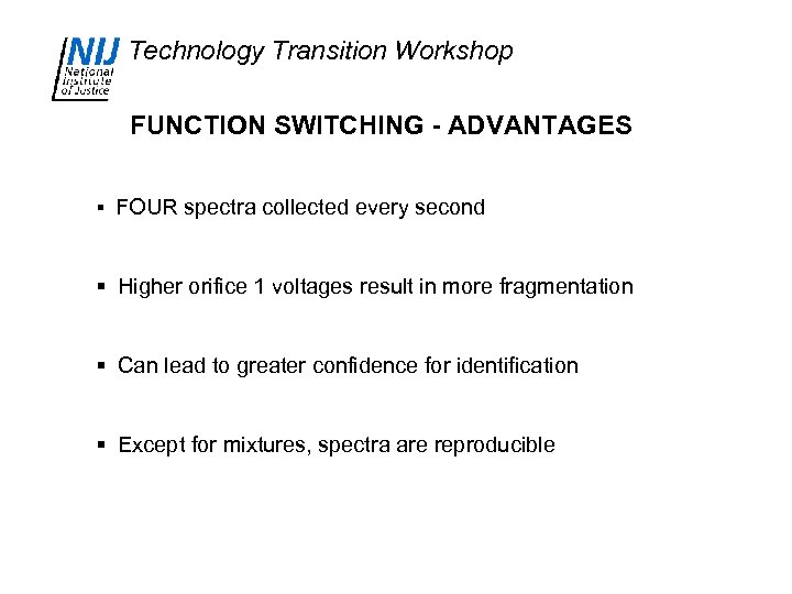 Technology Transition Workshop FUNCTION SWITCHING - ADVANTAGES § FOUR spectra collected every second §