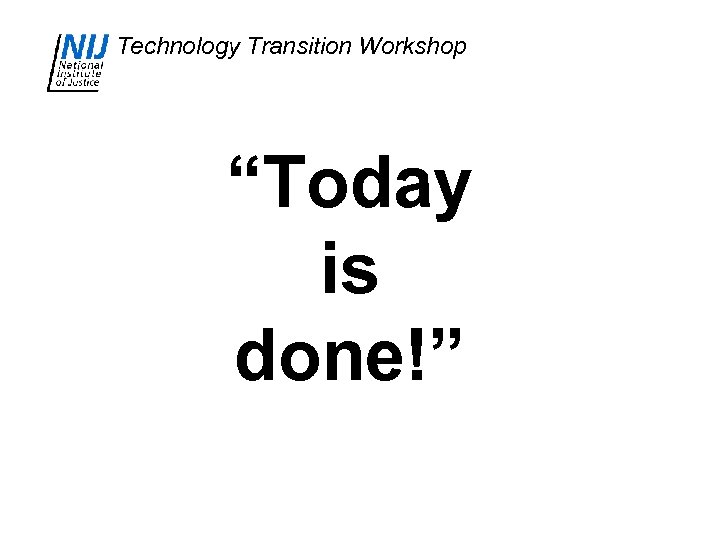 Technology Transition Workshop “Today is done!” 