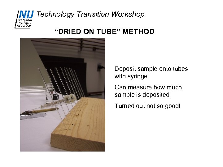 Technology Transition Workshop “DRIED ON TUBE” METHOD Deposit sample onto tubes with syringe Can