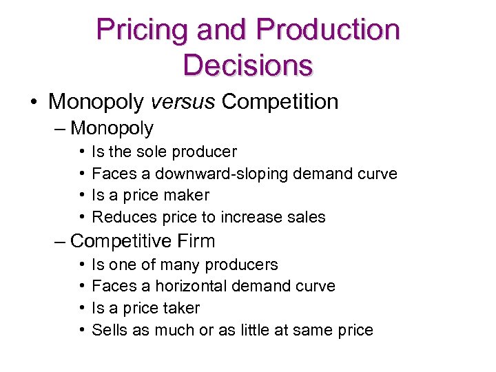 Pricing and Production Decisions • Monopoly versus Competition – Monopoly • • Is the