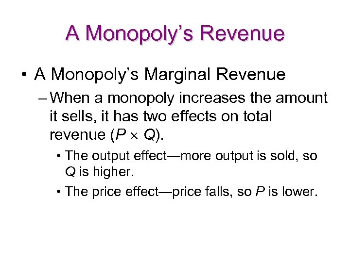 A Monopoly’s Revenue • A Monopoly’s Marginal Revenue – When a monopoly increases the