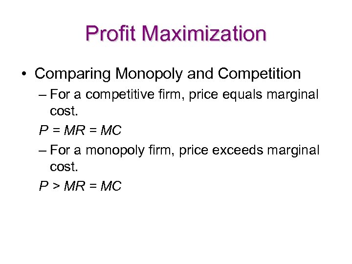 Profit Maximization • Comparing Monopoly and Competition – For a competitive firm, price equals