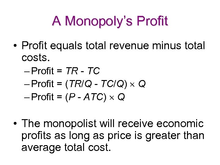 A Monopoly’s Profit • Profit equals total revenue minus total costs. – Profit =